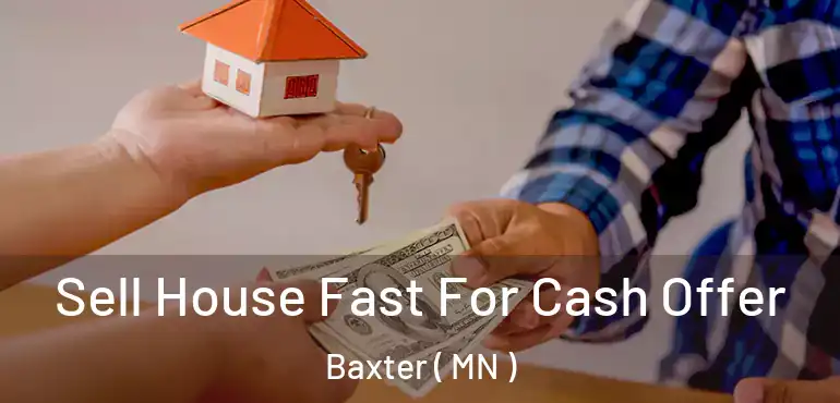  Sell House Fast For Cash Offer Baxter ( MN )