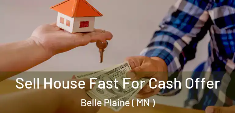  Sell House Fast For Cash Offer Belle Plaine ( MN )