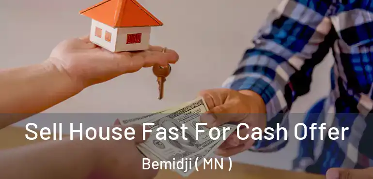  Sell House Fast For Cash Offer Bemidji ( MN )