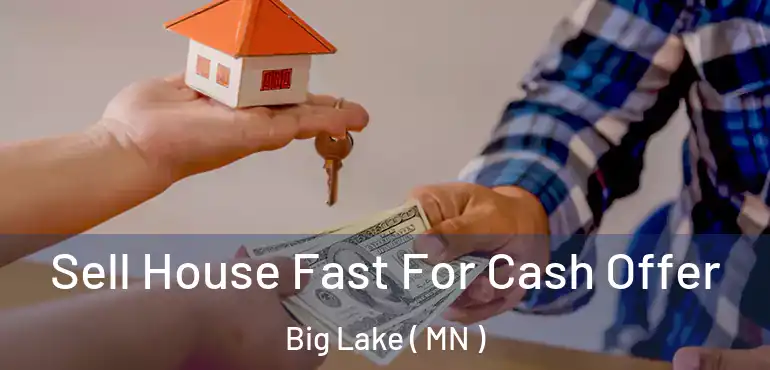  Sell House Fast For Cash Offer Big Lake ( MN )