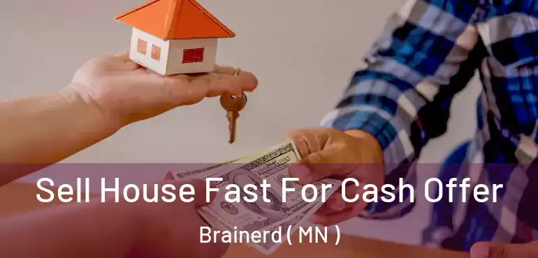  Sell House Fast For Cash Offer Brainerd ( MN )