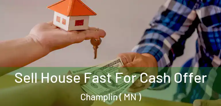  Sell House Fast For Cash Offer Champlin ( MN )