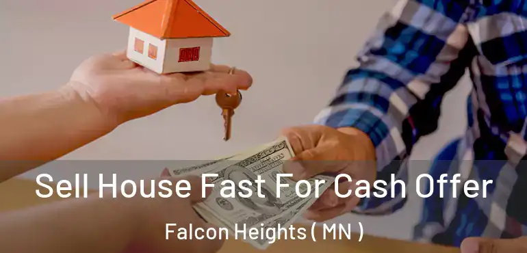  Sell House Fast For Cash Offer Falcon Heights ( MN )