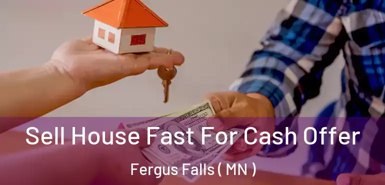  Sell House Fast For Cash Offer Fergus Falls ( MN )