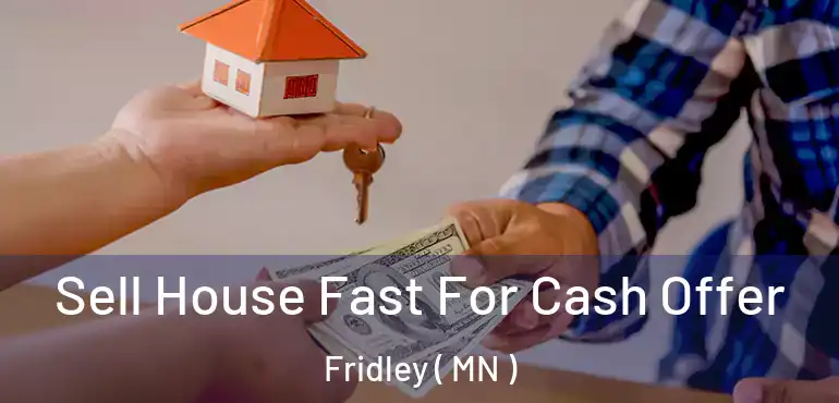  Sell House Fast For Cash Offer Fridley ( MN )