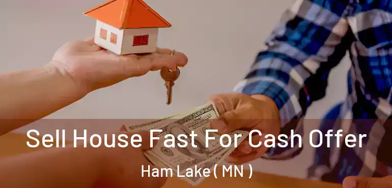  Sell House Fast For Cash Offer Ham Lake ( MN )