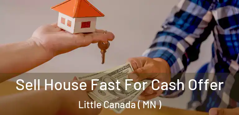  Sell House Fast For Cash Offer Little Canada ( MN )