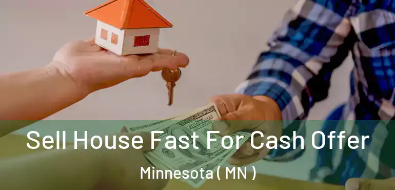  Sell House Fast For Cash Offer Minnesota ( MN )