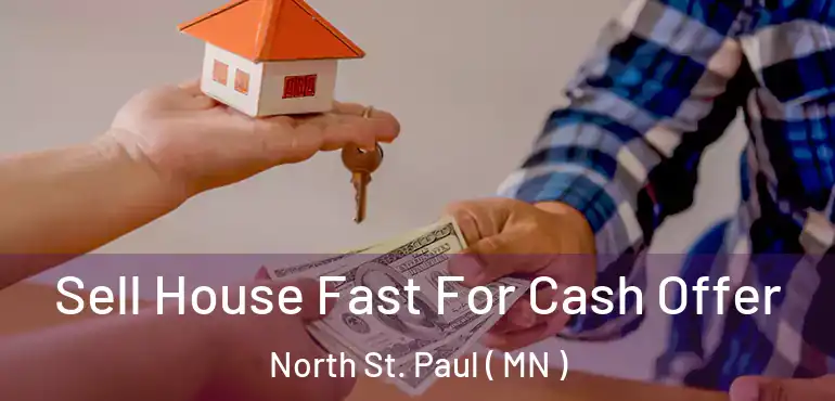  Sell House Fast For Cash Offer North St. Paul ( MN )