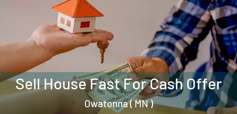  Sell House Fast For Cash Offer Owatonna ( MN )