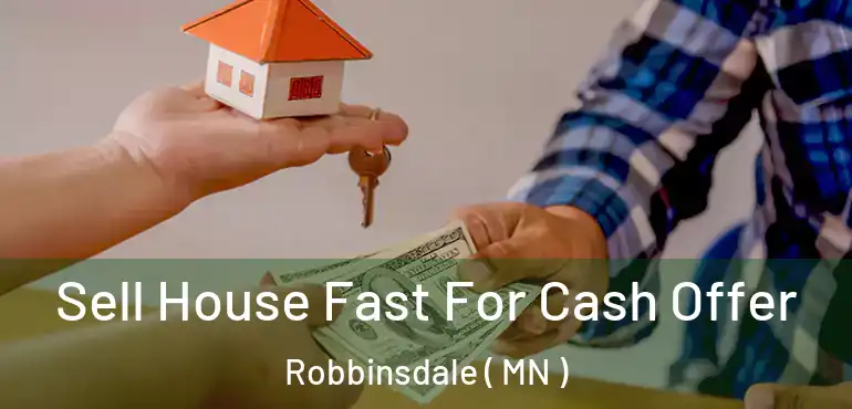  Sell House Fast For Cash Offer Robbinsdale ( MN )