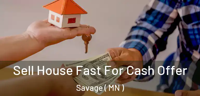  Sell House Fast For Cash Offer Savage ( MN )