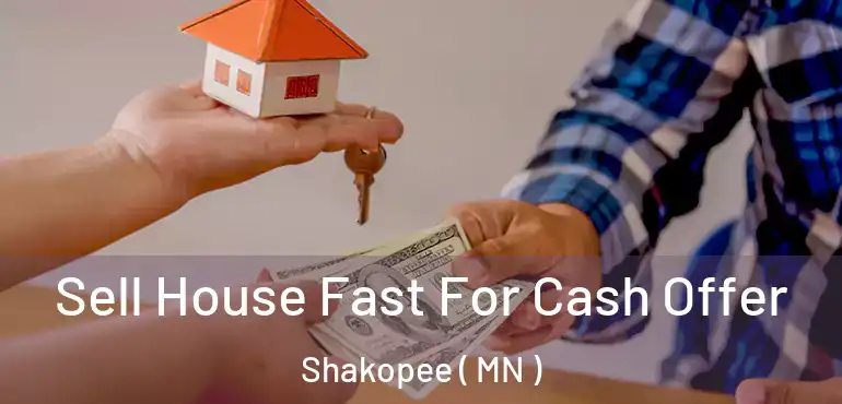  Sell House Fast For Cash Offer Shakopee ( MN )