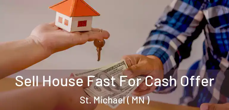  Sell House Fast For Cash Offer St. Michael ( MN )