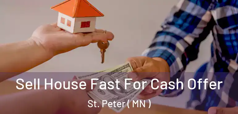  Sell House Fast For Cash Offer St. Peter ( MN )