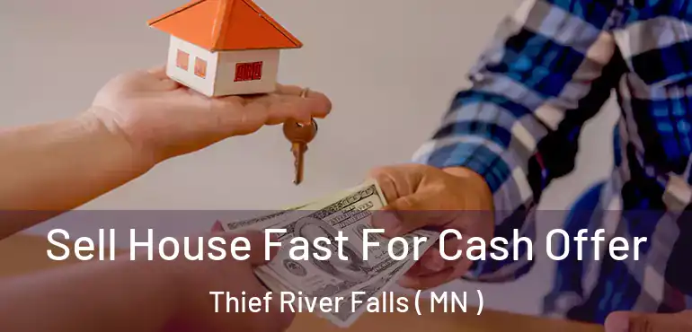  Sell House Fast For Cash Offer Thief River Falls ( MN )