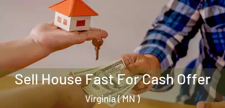  Sell House Fast For Cash Offer Virginia ( MN )
