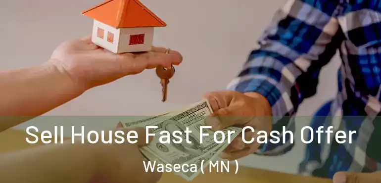  Sell House Fast For Cash Offer Waseca ( MN )