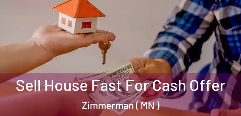  Sell House Fast For Cash Offer Zimmerman ( MN )