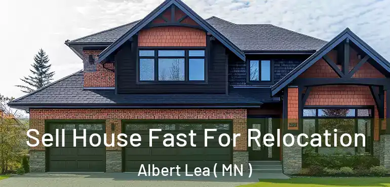  Sell House Fast For Relocation Albert Lea ( MN )