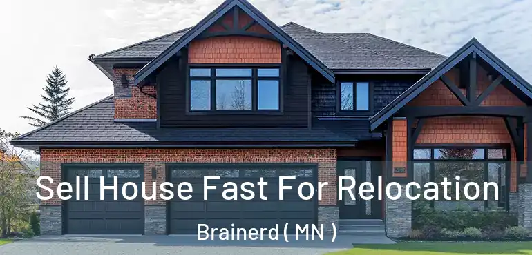  Sell House Fast For Relocation Brainerd ( MN )