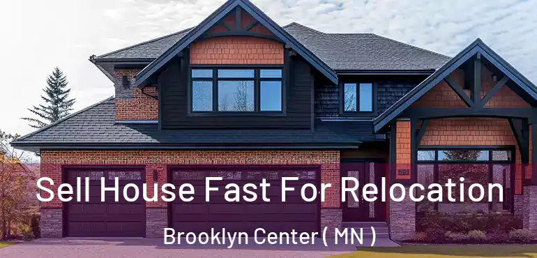  Sell House Fast For Relocation Brooklyn Center ( MN )