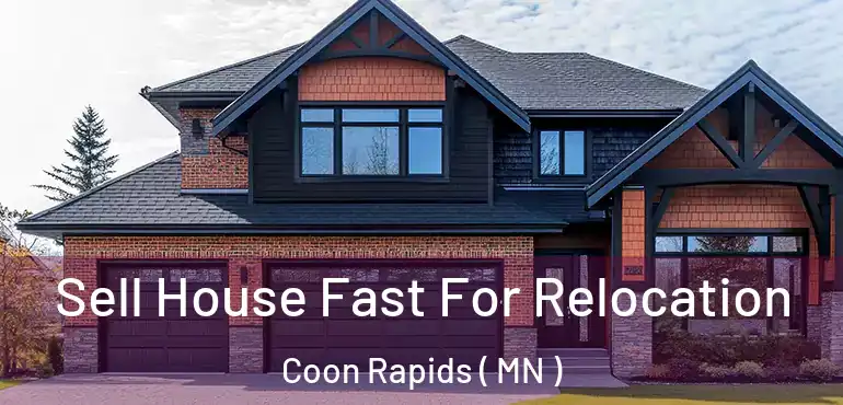  Sell House Fast For Relocation Coon Rapids ( MN )