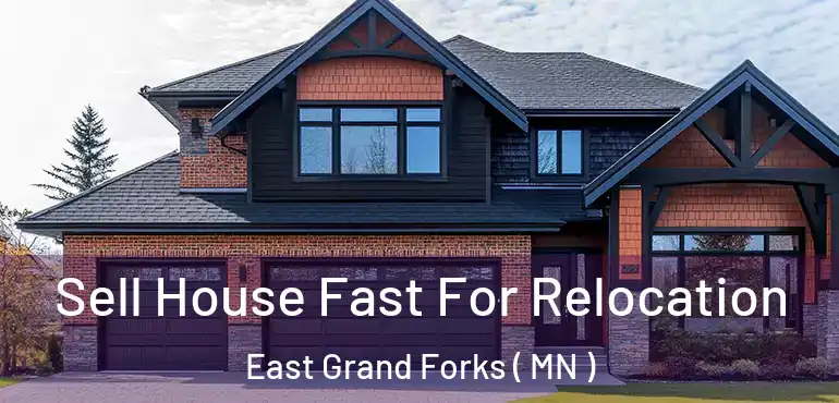  Sell House Fast For Relocation East Grand Forks ( MN )