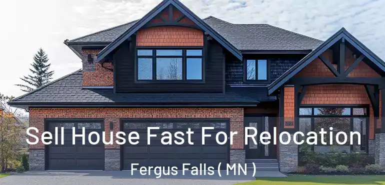  Sell House Fast For Relocation Fergus Falls ( MN )