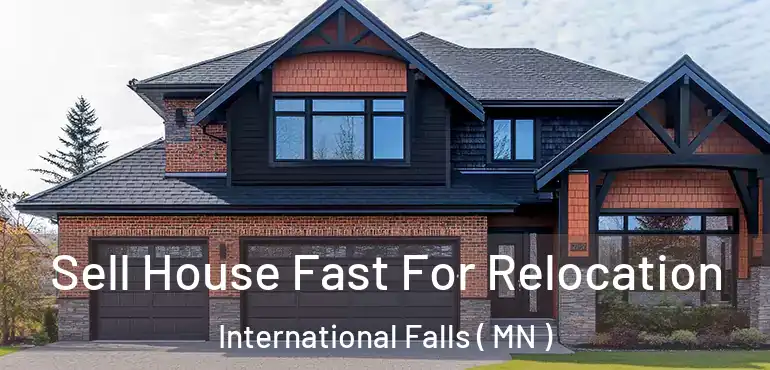  Sell House Fast For Relocation International Falls ( MN )
