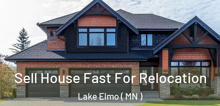  Sell House Fast For Relocation Lake Elmo ( MN )