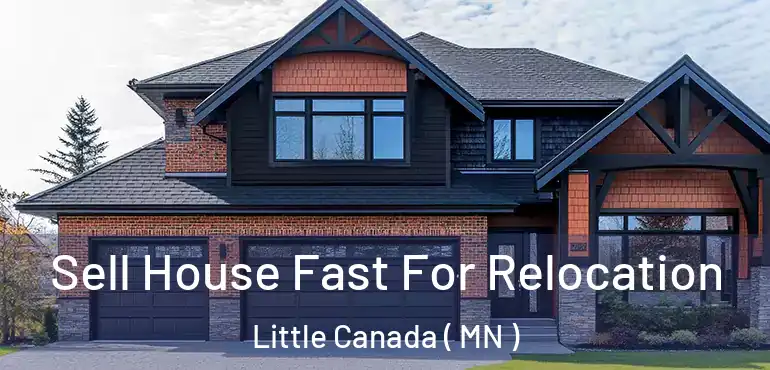  Sell House Fast For Relocation Little Canada ( MN )