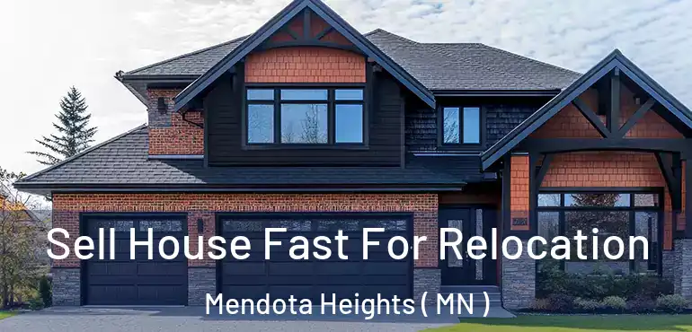 Sell House Fast For Relocation Mendota Heights ( MN )