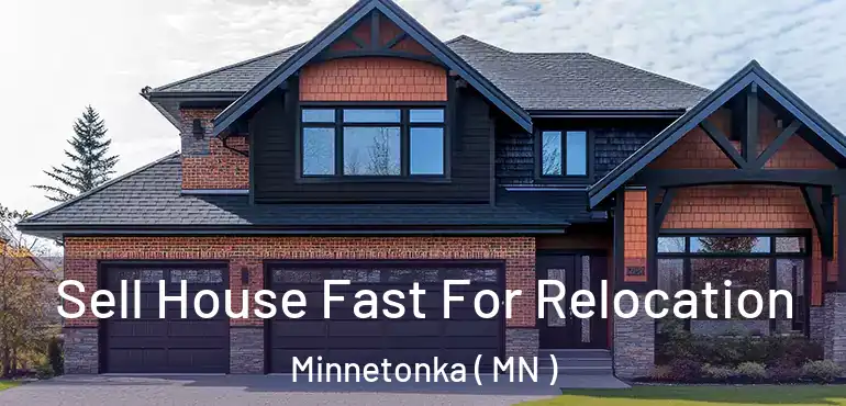  Sell House Fast For Relocation Minnetonka ( MN )