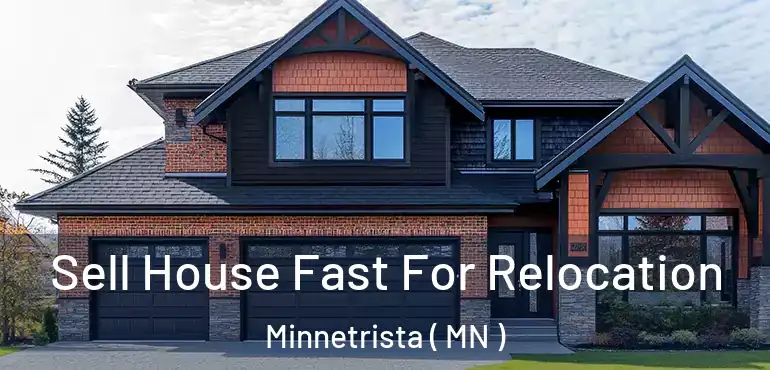  Sell House Fast For Relocation Minnetrista ( MN )