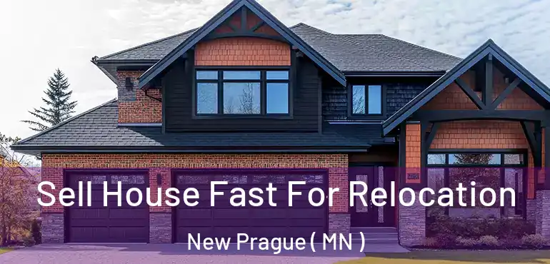  Sell House Fast For Relocation New Prague ( MN )