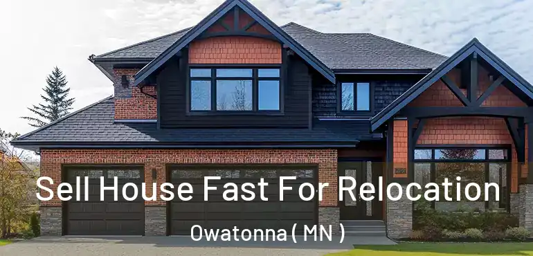  Sell House Fast For Relocation Owatonna ( MN )