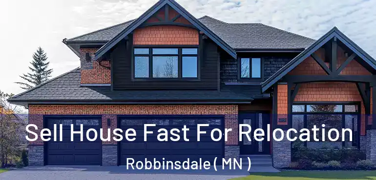  Sell House Fast For Relocation Robbinsdale ( MN )
