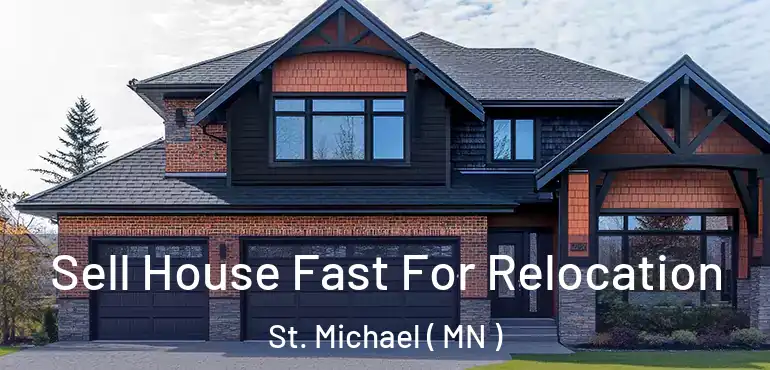  Sell House Fast For Relocation St. Michael ( MN )