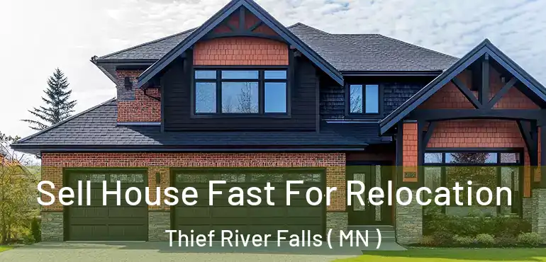  Sell House Fast For Relocation Thief River Falls ( MN )