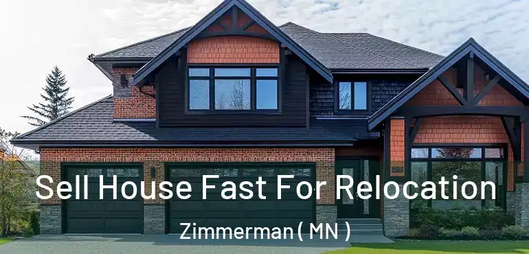  Sell House Fast For Relocation Zimmerman ( MN )