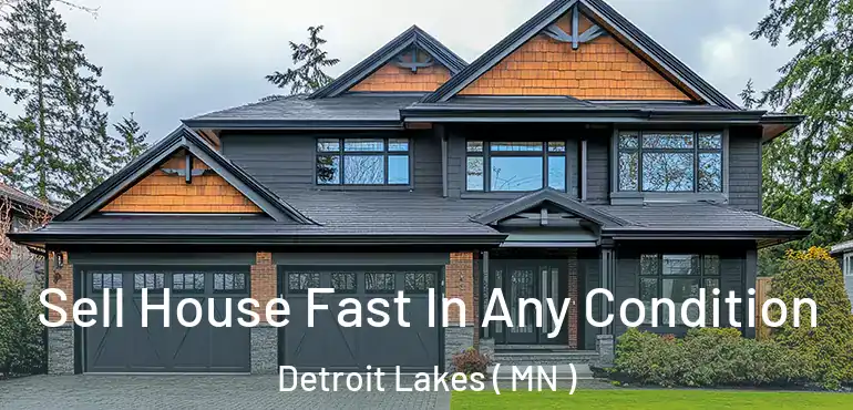  Sell House Fast In Any Condition Detroit Lakes ( MN )