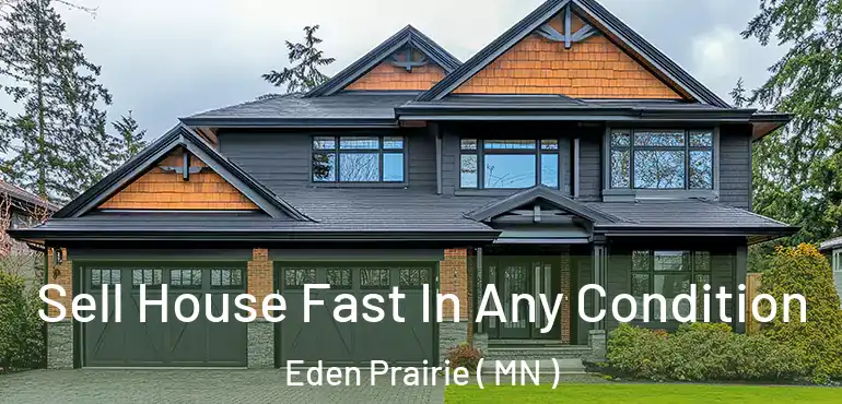  Sell House Fast In Any Condition Eden Prairie ( MN )