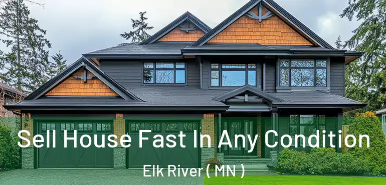  Sell House Fast In Any Condition Elk River ( MN )