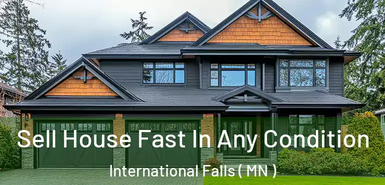  Sell House Fast In Any Condition International Falls ( MN )