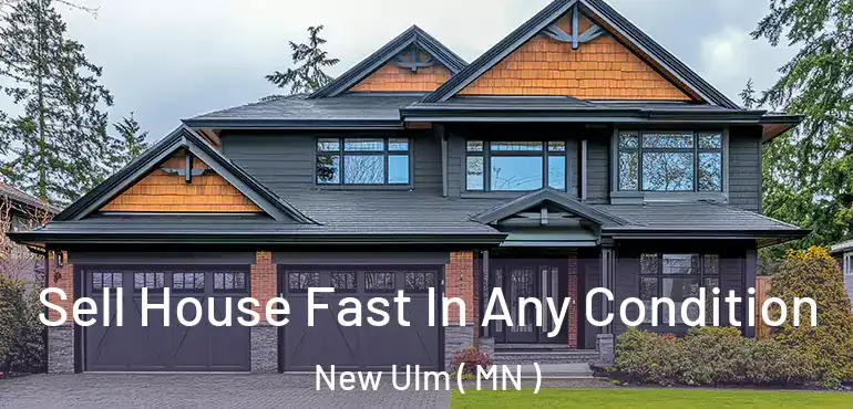  Sell House Fast In Any Condition New Ulm ( MN )