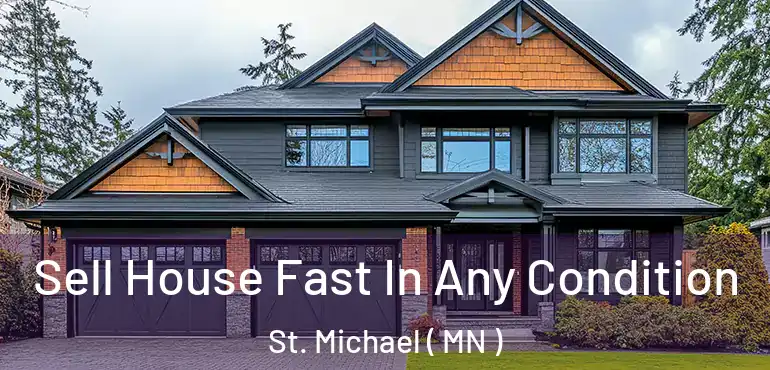  Sell House Fast In Any Condition St. Michael ( MN )
