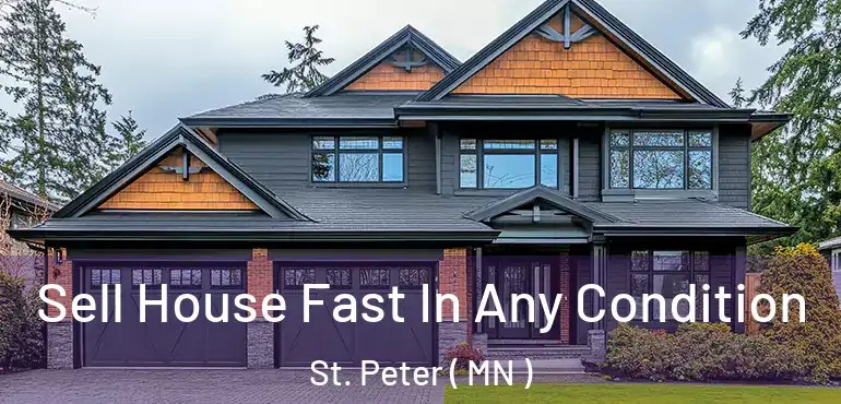  Sell House Fast In Any Condition St. Peter ( MN )