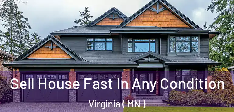  Sell House Fast In Any Condition Virginia ( MN )