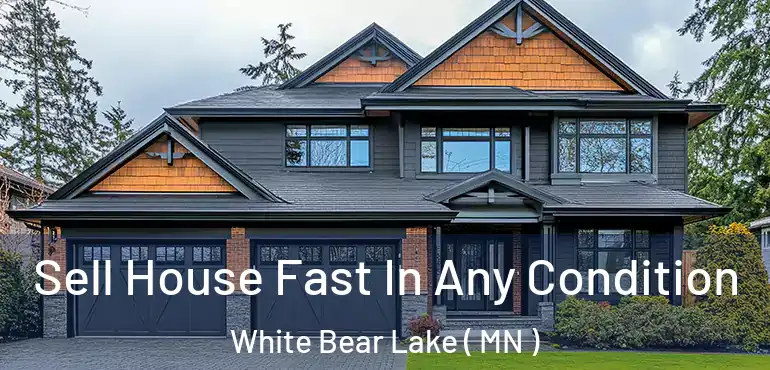  Sell House Fast In Any Condition White Bear Lake ( MN )
